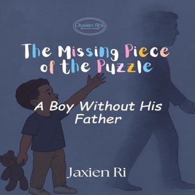 The Missing Piece of the Puzzle A Boy Without His Father Jaxien R
