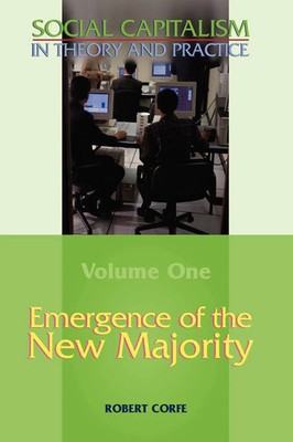 Robert Corfe | Emergence of the New Majority--Volume 1 of Social Capitalism...