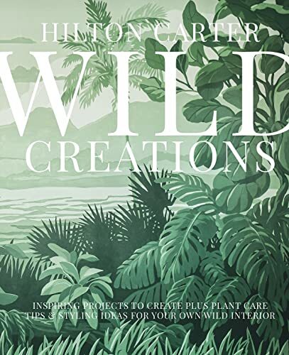 Wild Creations: Inspiring DIY Projects by Carter and Hilton