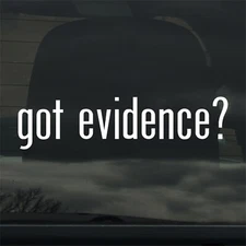 Got Evidence? Custom Vinyl Sticker Decal Investigation Crime Scene Mystery