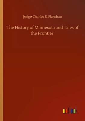Judge Charles E. Flandrau | The History of Minnesota and Tales of the Frontier