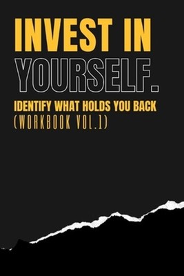 Invest In Yourself - IDENTIFY WHAT HOLDS YOU BACK WORKBOOK (Vol 1) by Danny Nand