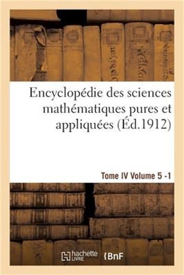 Encyclop�die Des Sciences Math�matiques Pures Et Appliqu�es. Tome IV. Cinqui�me
