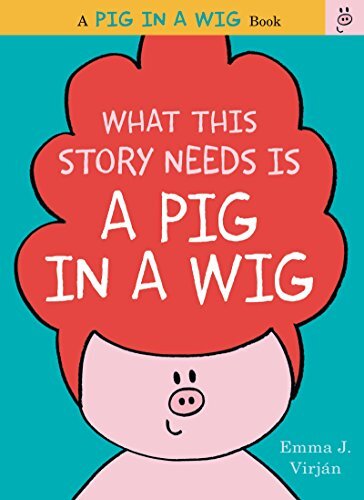 What This Story Needs Is a Pig in a..., Virjan, Emma J.