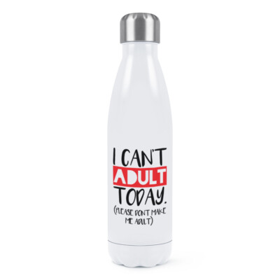 I Can't Adult Today Please Don't Make Me Adult Double Wall Water Bottle Funny
