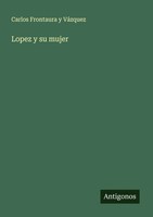 Carlos Frontaura Y VáZquez | Lopez Y Su Mujer | Taschenbuch | Spanisch (2025)