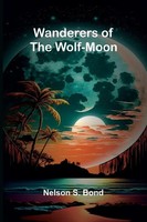 Nelson S. Bond | Wanderers Of The Wolf-Moon | Taschenbuch | Englisch (2025)