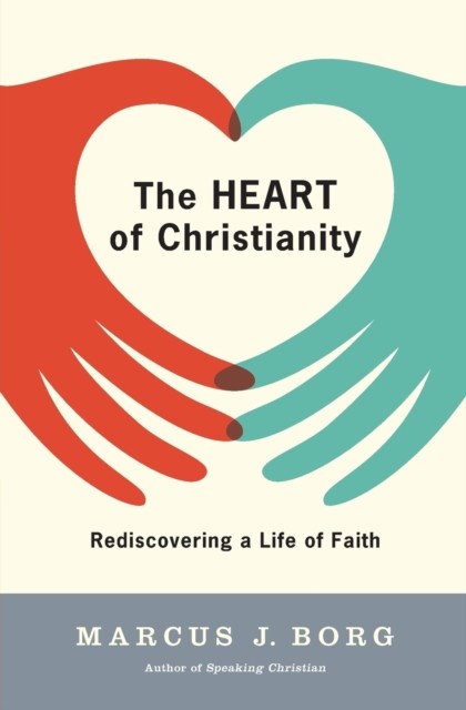 The Heart of Christianity by Marcus J Borg (Paperback Book)