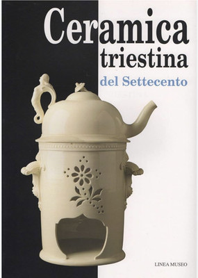 DIE KERAMIK TRIESTINA DES SIEBZEHNTEN JAHRHUNDERTS de vecchi et al linie museum trieste