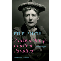 PaukenschläGe Aus Dem Paradies: Erinnerungen Ethel Smyth
