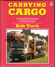 Carrying Cargo An illustrated history of road haulage by Bob Tuck Pub. in 1989