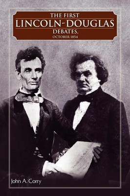John A. Corry | The First Lincoln - Douglas Debates, October 1854 | Taschenbuch