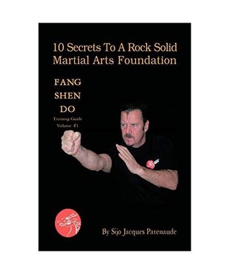 10 Secrets to a Rock Solid Martial Arts Foundation: Fang Shen Do Training Guide 