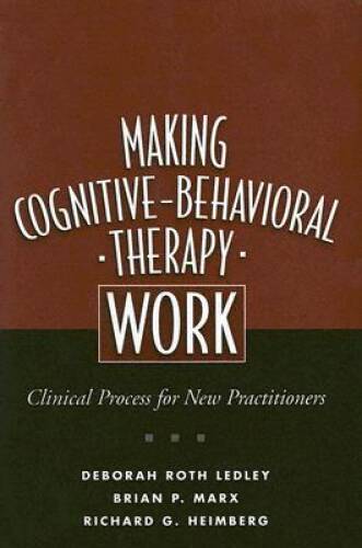 Making Cognitive-Behavioral Therapy Work: Clinical Process for New P - VERY GOOD