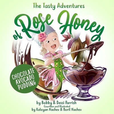 The Tasty Adventures of Rose Honey: Chocolate Avocado Pudding: (Tiny Chefs, ...