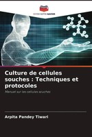 Arpita Pandey Tiwari | Culture De Cellules Souches : Techniques Et Protocoles
