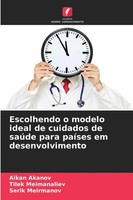 Aikan Akanov (U. A.) | Escolhendo O Modelo Ideal De Cuidados De SaúDe Para...