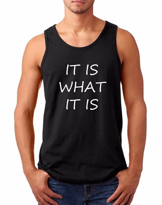 Mens Tank Top It Is What It Is Shirt Cool College Funny Humor Best Friend Gift