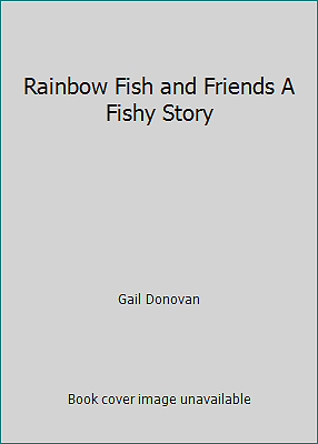 Rainbow Fish and Friends A Fishy Story by Gail Donovan