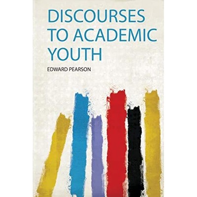 Discourses to Academic Youth -  NEW Edward Pearson 2019