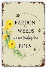 Pardon The Weeds We Are Feeding The Bees Tin Metal Signs Home D cor 8x12