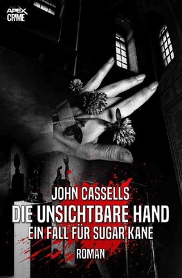 DIE UNSICHTBARE HAND - EIN FALL FÜR SUGAR KANE | John Cassells | Deutsch | Buch