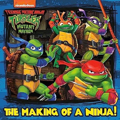 The Making of a Ninja! (Teenage Mutant Ninja Turtles: Mutant Mayhem) (Pictureba