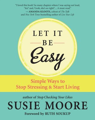 Let It Be Easy | Simple Ways to Stop Stressing and Start Living | Susie Moore