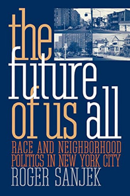 The Future of Us All: Race and Neighborhood Politics in - Paperback NEW Sanjek,