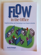 Flow in the Office: Implementing and Sustaining Lean Improvements Carlos Venegas
