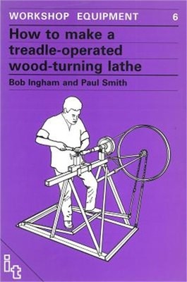 How to Make a Treadle Operated Wood-Turning Lathe (Paperback or Softback)