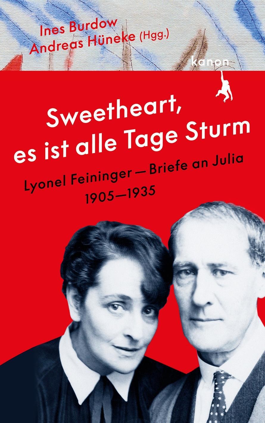 »Sweetheart, es ist alle Tage Sturm« Lyonel Feininger - Briefe an Julia Lyonel F
