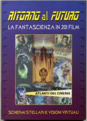 RITORNO AL FUTURO. La fantascienza in 201 film. Atlanti del cinema ed. Demetra