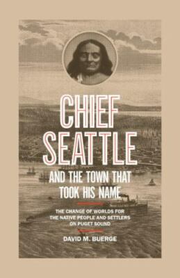 Chief Seattle and the Town That Took His Name : The Change of Worlds for the...