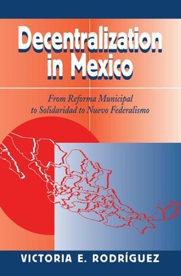 Decentralization in Mexico : From Reforma Municipal to Solidaridad to Nuevo F...