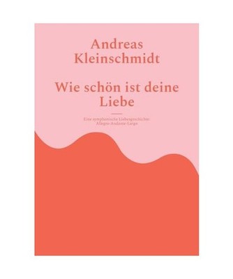 Wie schön ist deine Liebe: Eine symphonische Liebesgeschichte: Eine symphonisch