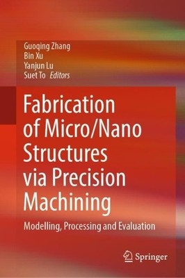Fabrication of Micro/Nano Structures via Precision Machining - 9789819913374