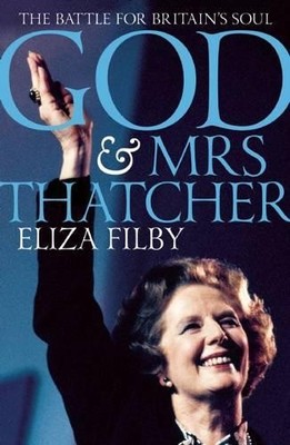 God and Mrs Thatcher: The Battle for Br..., Eliza Filby