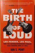BIRTH OF LOUD - Leo Fender, Les Paul and Rivalry - Ian S. Port - Paperback