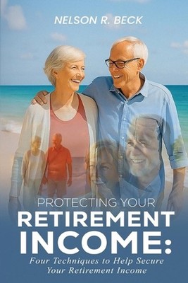 Protecting Your Retirement Income: Four Techniques to Help Secure Your Retiremen