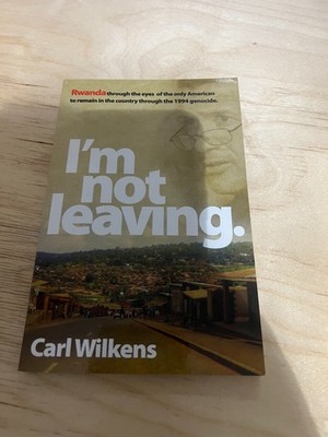 I'm not leaving. Paperback   January 1, 2011 by Carl Wilkens (Author)