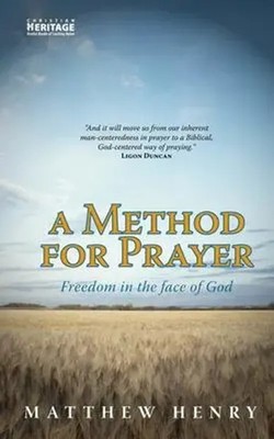 A Method for Prayer | Freedom in the Face of God | Matthew Henry | Englisch