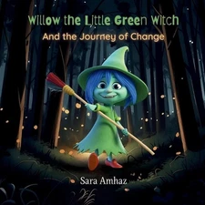 Willow the Little Green Witch: And the Journey of Change by Sara Amhaz Paperback