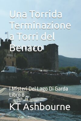 Ein heißes Ende in Torri del Benaco: Die Geheimnisse des Gardasees Buch 8