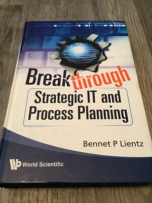 Breakthrough Strategic IT and Process Planning by Bennet P. Lientz (2009 HC)