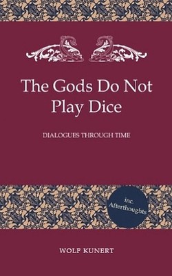 The Gods Do Not Play Dice - Dialogues through Time by Wolf Kunert Paperback Book