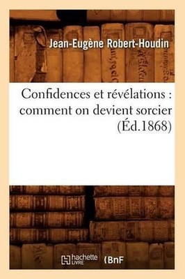 Confidences Et Rvlations: Comment on Devient Sorcier (d.1868): Comment on Devien