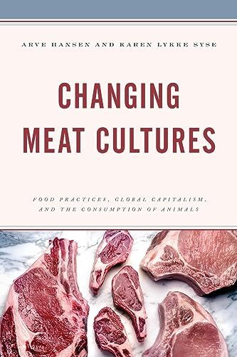 Changing Meat Cultures: Food Practices, Global Capitalism, and