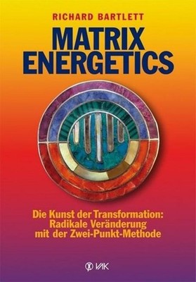 Matrix Energetics ~ Richard Bartlett ~  9783867310697