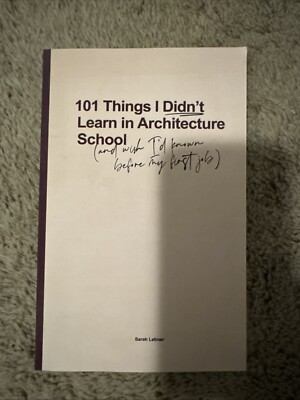 101 Things I Didn't Learn In Architecture School: And Wish I Had Known Befo...